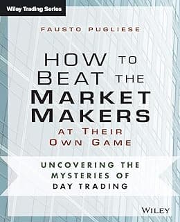 How to Beat the Market Makers at Their Own Game: Uncovering the Mysteries of Day Trading (Wiley Trading)